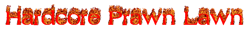 Hardcore Prawn Lawn